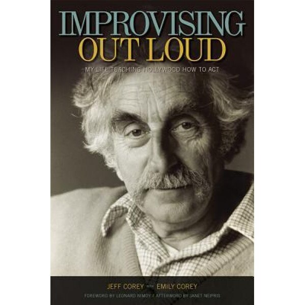 Improvising Out Loud: My Life Teaching Hollywood How to Act, Jeff Corey (Author)