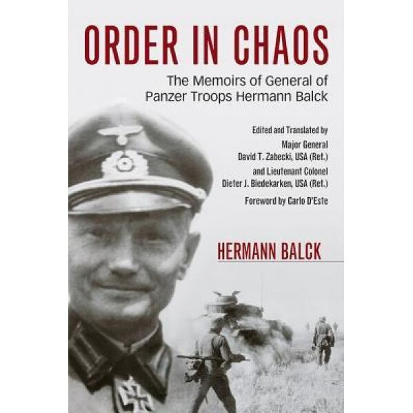 Order in Chaos: The Memoirs of General of Panzer Troops Hermann Balck, Hermann Balck (Author)