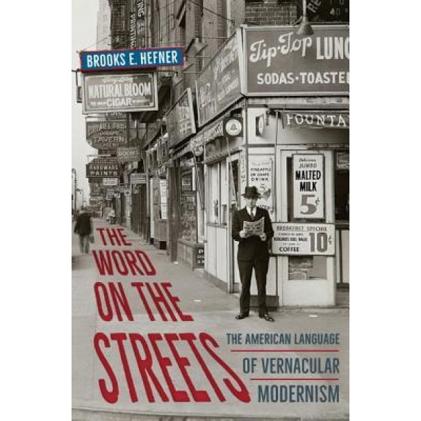 The Word on the Streets: The American Language of Vernacular Modernism, Brooks E. Hefner (Author)
