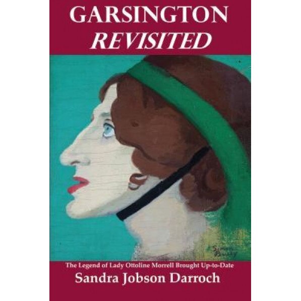 Garsington Revisited: The Legend of Lady Ottoline Morrell Brought Up-To-Date, Sandra J. Darroch (Author)
