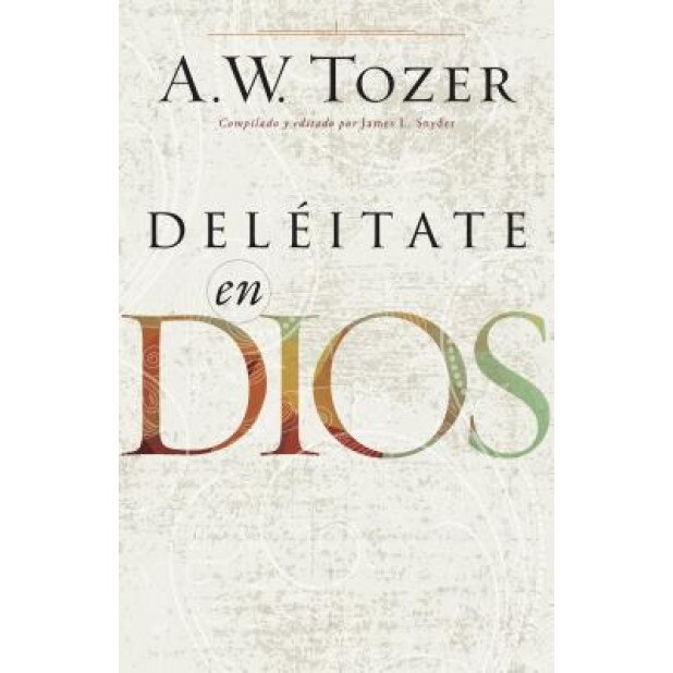 Deleitate En Dios, A. W. Tozer (Author)
