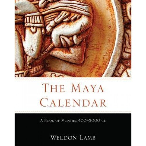 The Maya Calendar: A Book of Months, 4002000 Ce, Weldon Lamb (Author)