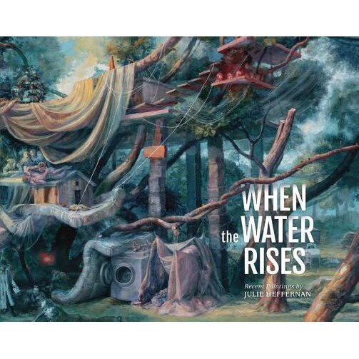 When the Water Rises: Recent Paintings, Julie Heffernan (Author)