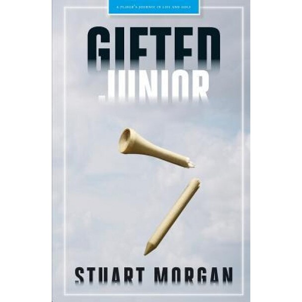 Gifted Junior: A Player's Journey in Life and Golf, Stuart Jd Morgan (Author)