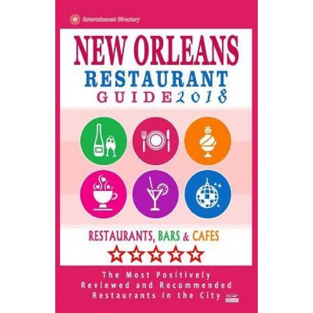 New Orleans Restaurant Guide 2018: Best Rated Restaurants in New Orleans - 500 Restaurants, Bars and Cafes Recommended for Visitors, 2018, Matthew H. Baylis (Author)