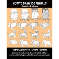 how to draw 100 animals 4 simple step-by-step way to draw elephants tigers dogs cats horses birds fish and more a drawing guide for be broderick s johnson author imagen 11_0_
0
