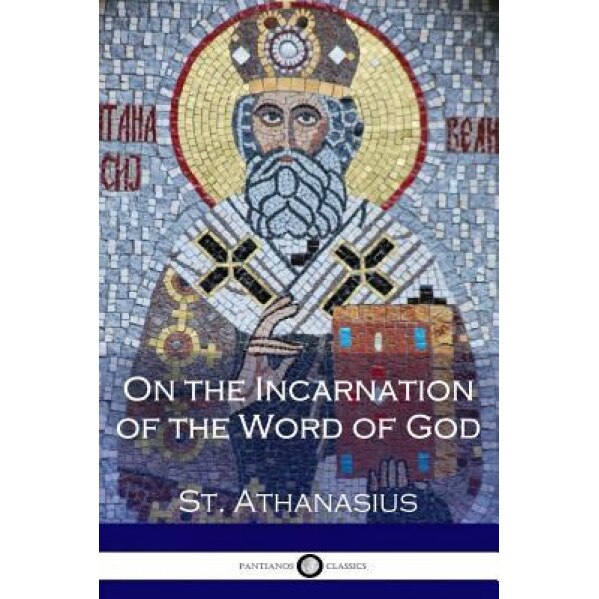 On the Incarnation of the Word of God, St Athanasius (Author)