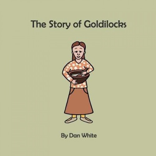 The Story of Goldilocks, MR Dan White (Author)