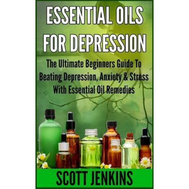 Essential Oils for Depression: The Ultimate Beginners Guide to Beating Depression, Anxiety & Stress with Essential Oil Remedies, Scott Jenkins (Author)