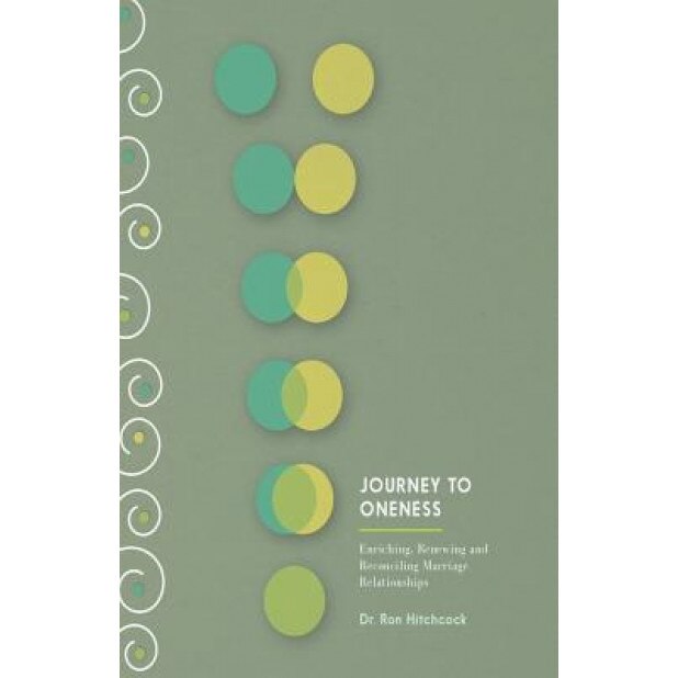 Journey to Oneness: Enriching Premarital and Marriage Relationships, Dr Ron Hitchcock Dmin (Author)