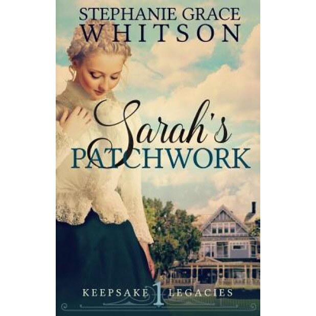 Sarah's Patchwork, Stephanie Grace Whitson (Author)