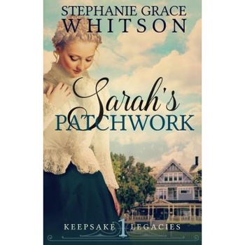 Sarah's Patchwork, Stephanie Grace Whitson (Author) Sarah's Patchwork, Stephanie Grace Whitson (Author)