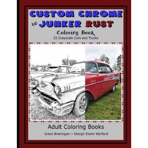 Custom Chrome to Junker Rust Coloring Book: 25 Grayscale Cars and Trucks, Grace Brannigan (Author)