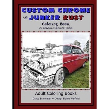 Custom Chrome to Junker Rust Coloring Book: 25 Grayscale Cars and Trucks, Grace Brannigan (Author) Custom Chrome to Junker Rust Coloring Book: 25 Grayscale Cars and Trucks, Grace Brannigan (Author)