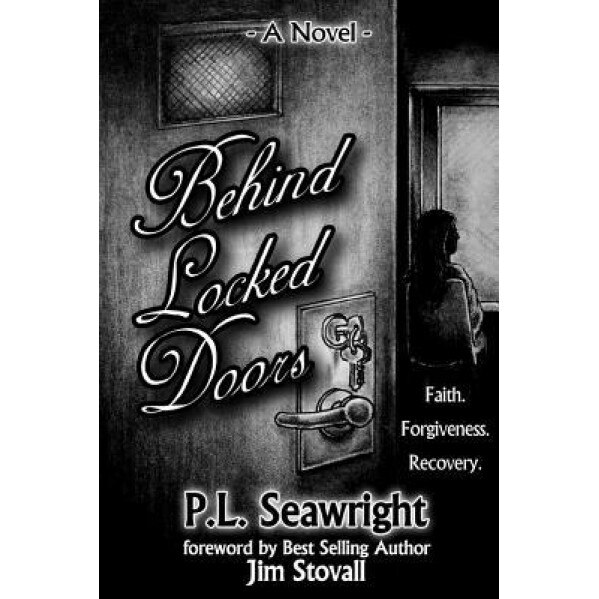 Behind Locked Doors: Faith, Forgiveness, Recovery, Pamela Seawright (Author)