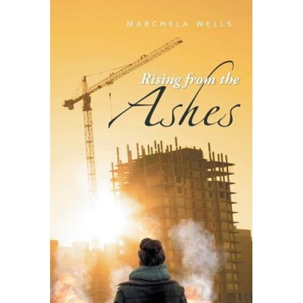 Rising from the Ashes, Marchela Wells (Author)