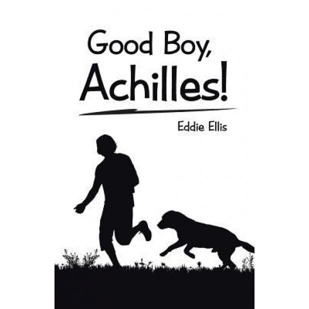Good Boy, Achilles!, Eddie Ellis (Author)
