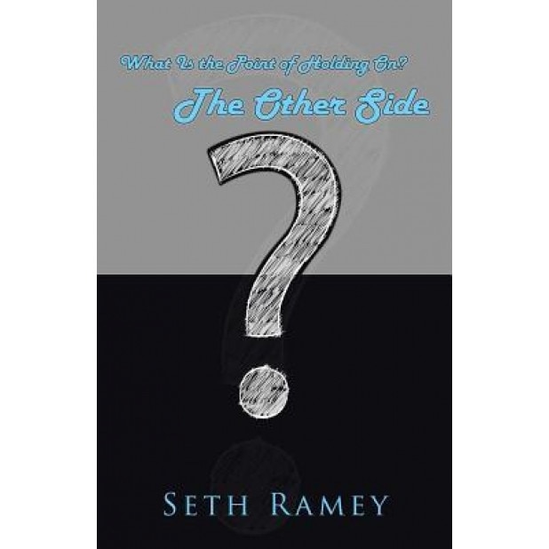 The Other Side: What Is the Point of Holding On?, Seth Ramey (Author)