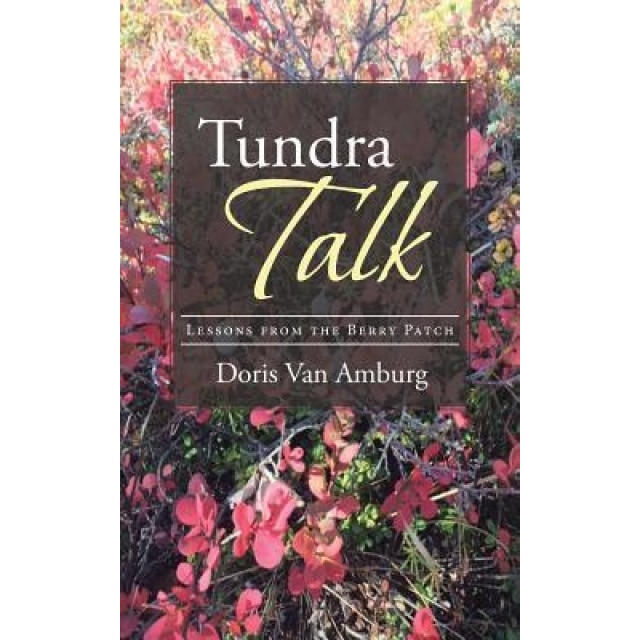 Tundra Talk: Lessons from the Berry Patch, Doris Van Amburg (Author)