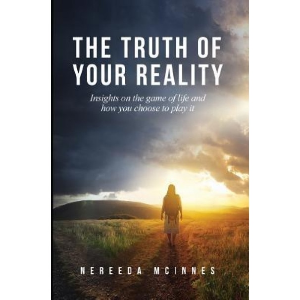 The Truth of Your Reality: Insights on the Game of Life and How You Choose to Play It, Nereeda McInnes (Author)