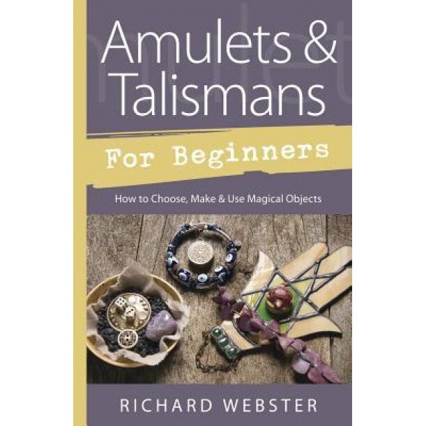 Amulets & Talismans for Beginners: How to Choose, Make & Use Magical Objects - Richard Webster (Author)