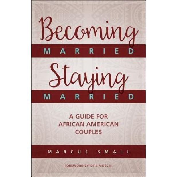 Becoming Married, Staying Married: A Guide for African American Couples, Marcus Small (Author)