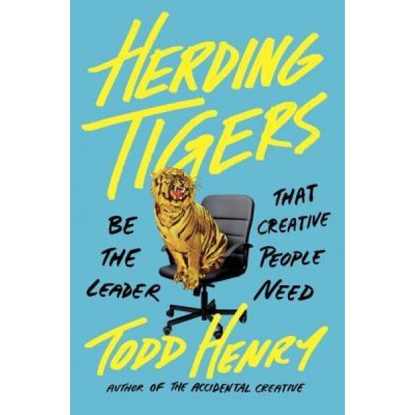 Herding Tigers: Be the Leader Creative People Need - Todd Henry (Author)