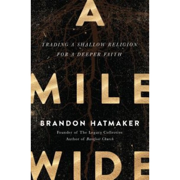 A Mile Wide: Trading a Shallow Religion for a Deeper Faith, Brandon Hatmaker (Author)