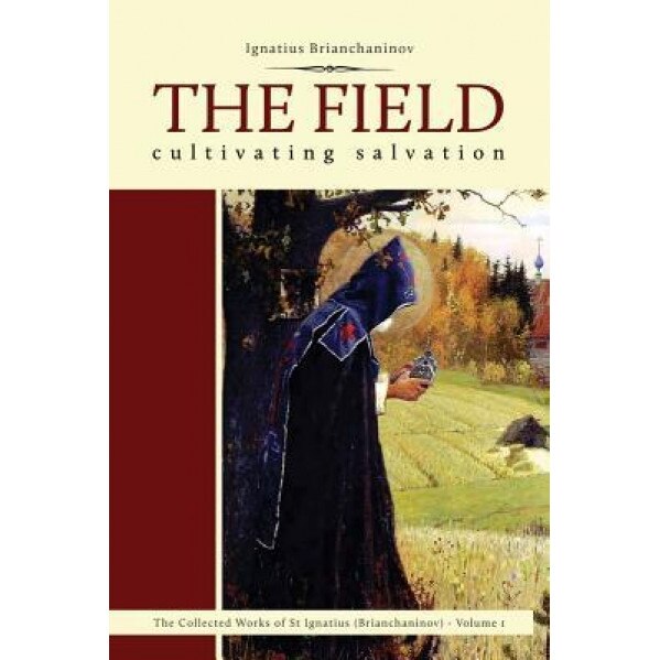 The Field: Cultivating Salvation, Ignatius Brianchaninov (Author)