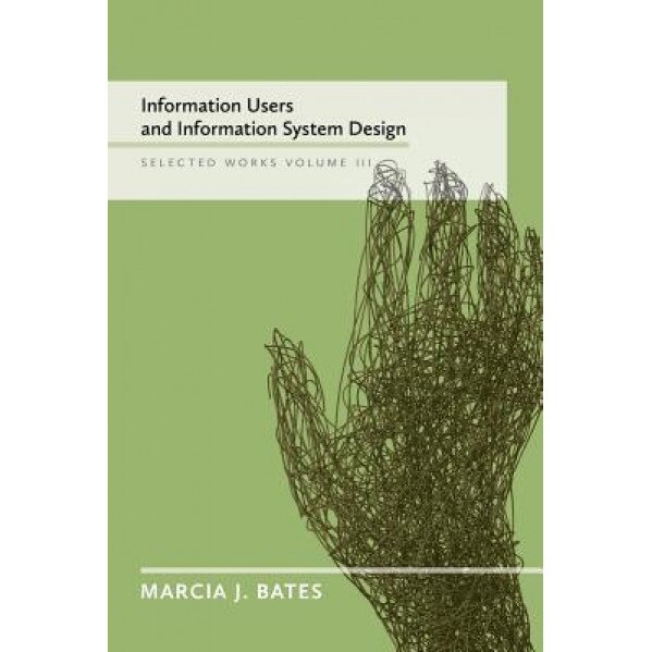 Information Users and Information System Design: Selected Works of Marcia J. Bates, Volume III - Marcia J. Bates (Author)