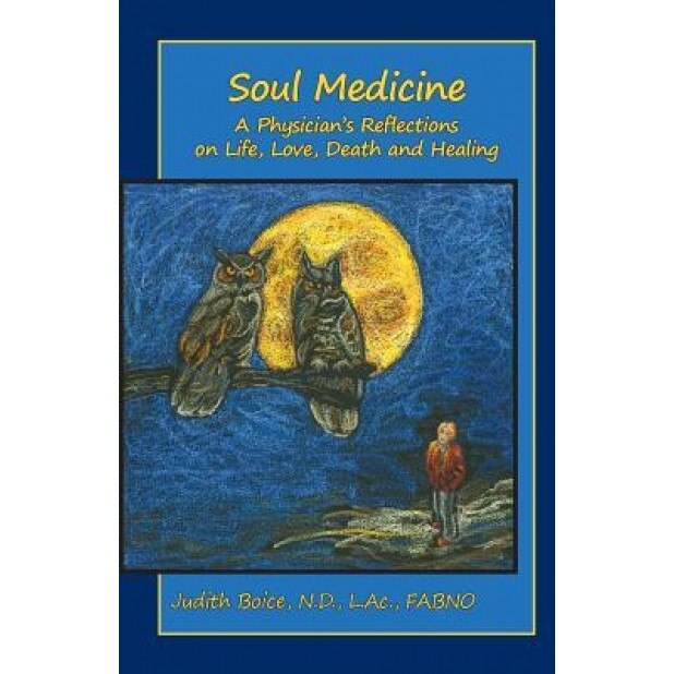 Soul Medicine: A Physician's Reflections on Life, Love, Death and Healing - Judith Boice (Author)