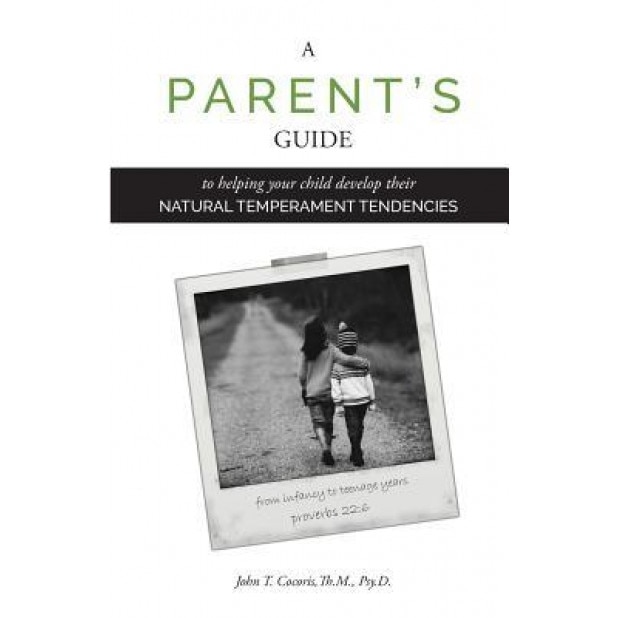 A Parent's Guide: To Helping Your Child Develop Their Natural Temperament Tendencies, John T. Cocoris (Author)