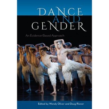 Dance and Gender: An Evidence-Based Approach, Wendy Oliver (Editor) Dance and Gender: An Evidence-Based Approach, Wendy Oliver (Editor)