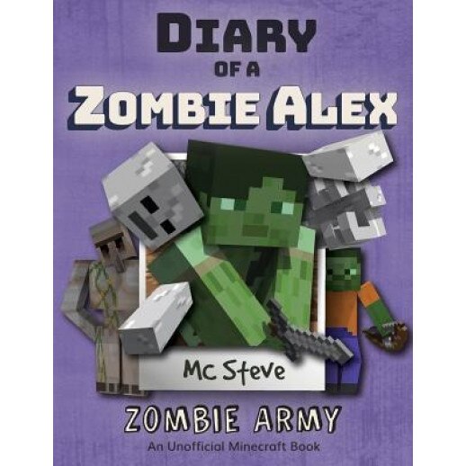 Diary of a Minecraft Zombie Alex: Book 2 - Zombie Army, MC Steve (Author)