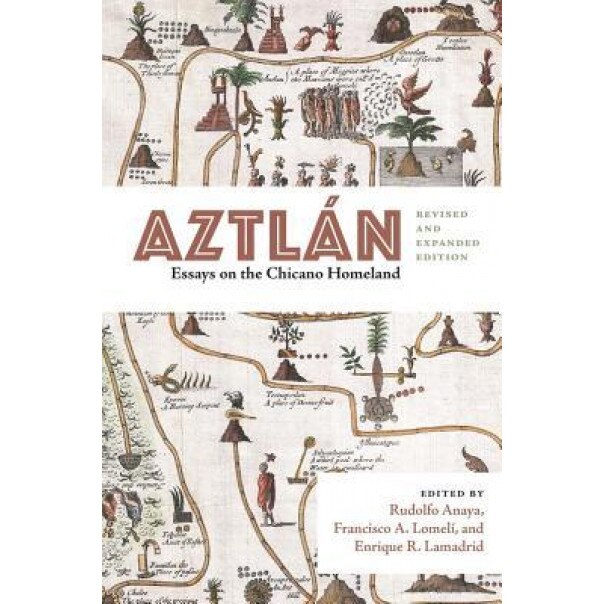 Aztlan: Essays on the Chicano Homeland, Revised and Expanded Edition, Rudolfo Anaya (Editor)