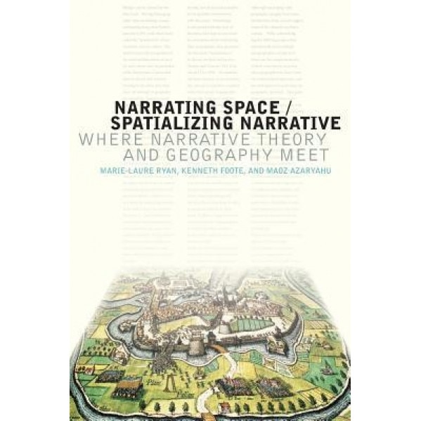 Narrating Space / Spatializing Narrative: Where Narrative Theory and Geography Meet, Marie-Laure Ryan (Editor)