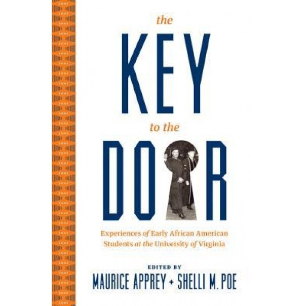 The Key to the Door: Experiences of Early African American Students at the University of Virginia, Maurice Apprey (Editor)