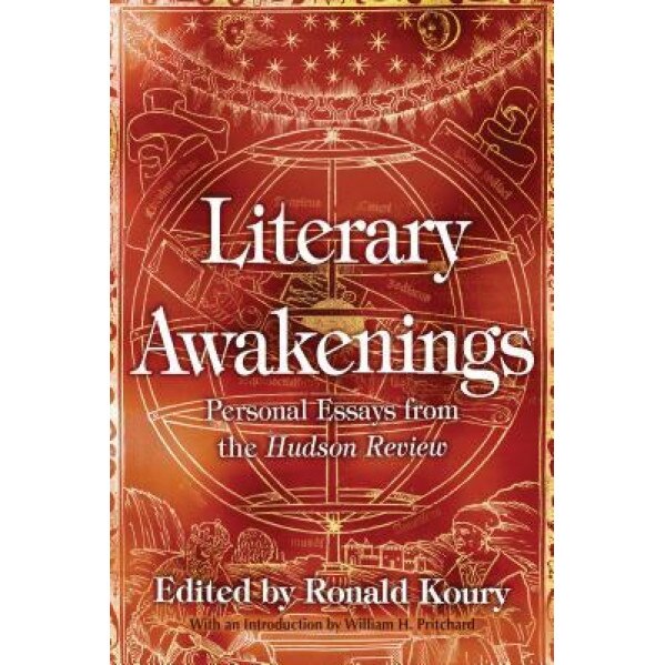 Literary Awakenings: Personal Essays from the Hudson Review, Ronald Koury (Editor)