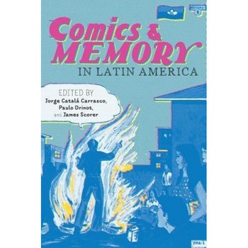 Comics and Memory in Latin America, Jorge Catala Carrasco (Editor) Comics and Memory in Latin America, Jorge Catala Carrasco (Editor)