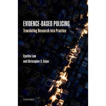 Evidence-Based Policing: Translating Research Into Practice, Cynthia Lum (Author) Evidence-Based Policing: Translating Research Into Practice, Cynthia Lum (Author)