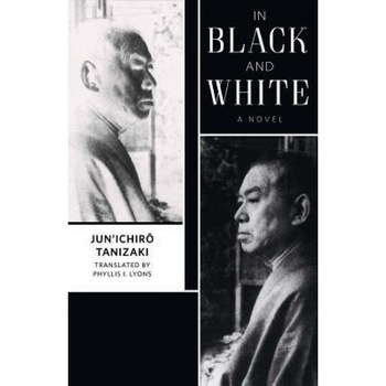 In Black and White, Jun'ichirō. Tanizaki (Author) In Black and White, Jun'ichirō. Tanizaki (Author)