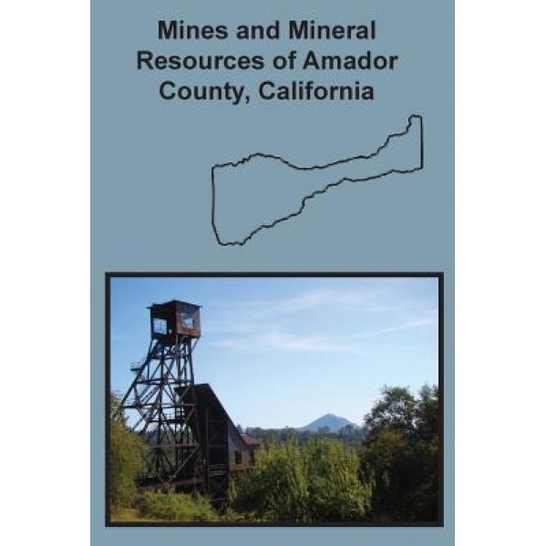 Mines and Mineral Resources of Amador County, California, Denton W. Carlson (Author)