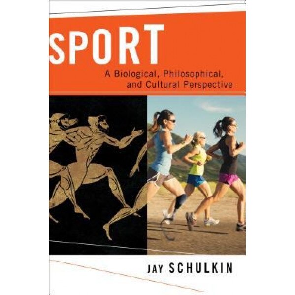 Sport: A Biological, Philosophical, and Cultural Perspective, Jay Schulkin (Author)