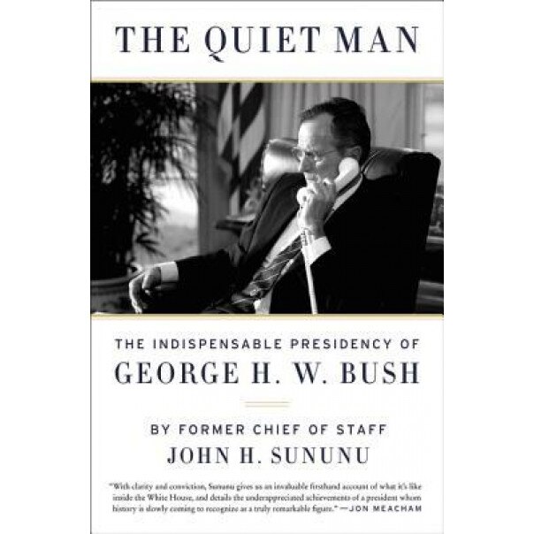 The Quiet Man: The Indispensable Presidency of George H.W. Bush, John H. Sununu (Author)