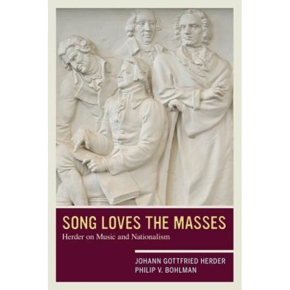 Song Loves the Masses: Herder on Music and Nationalism, Johann Gottfried Herder (Author)