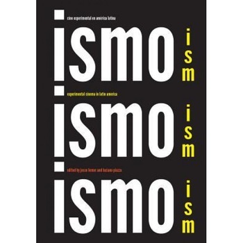 Ism, Ism, Ism / Ismo, Ismo, Ismo: Experimental Cinema in Latin America, Jesse Lerner (Editor) Ism, Ism, Ism / Ismo, Ismo, Ismo: Experimental Cinema in Latin America, Jesse Lerner (Editor)
