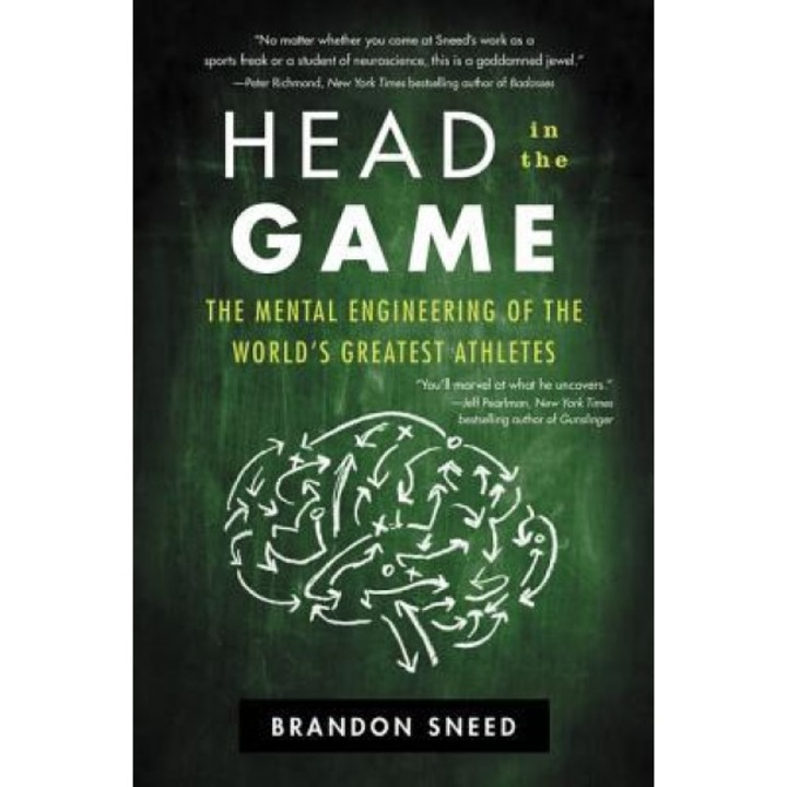 Head in the Game: The Mental Engineering of the World's Greatest Athletes, Brandon Sneed (Author)