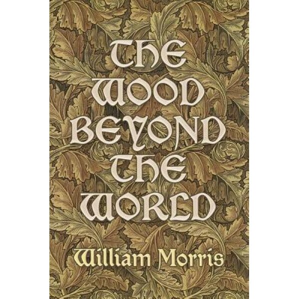 The Wood Beyond the World, William Morris (Author)