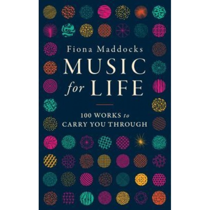 Music for Life: 100 Works to Carry You Through, Fiona Maddocks (Author)