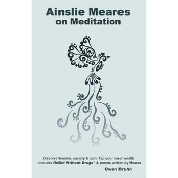 Ainslie Meares on Meditation: Dissolve Tension, Anxiety & Pain.Tap Your Inner Wealth. Includes Relief Without Drugs* & Poems Written by Meares. - Owen Bruhn (Author) Ainslie Meares on Meditation: Dissolve Tension, Anxiety & Pain.Tap Your Inner Wealth. Includes Relief Without Drugs* & Poems Written by Meares. - Owen Bruhn (Author)